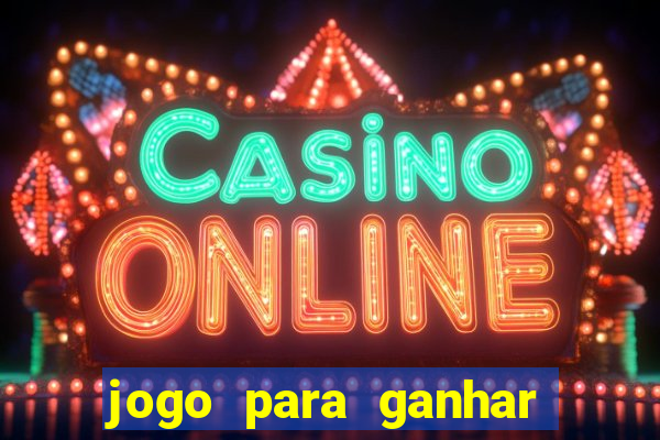 jogo para ganhar dinheiro gratis